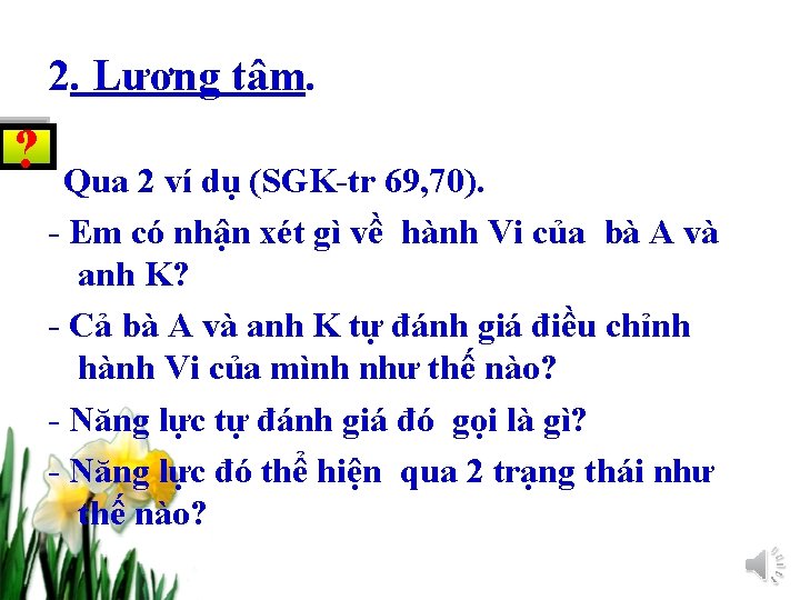 2. Lương tâm. ? Qua 2 ví dụ (SGK-tr 69, 70). - Em có