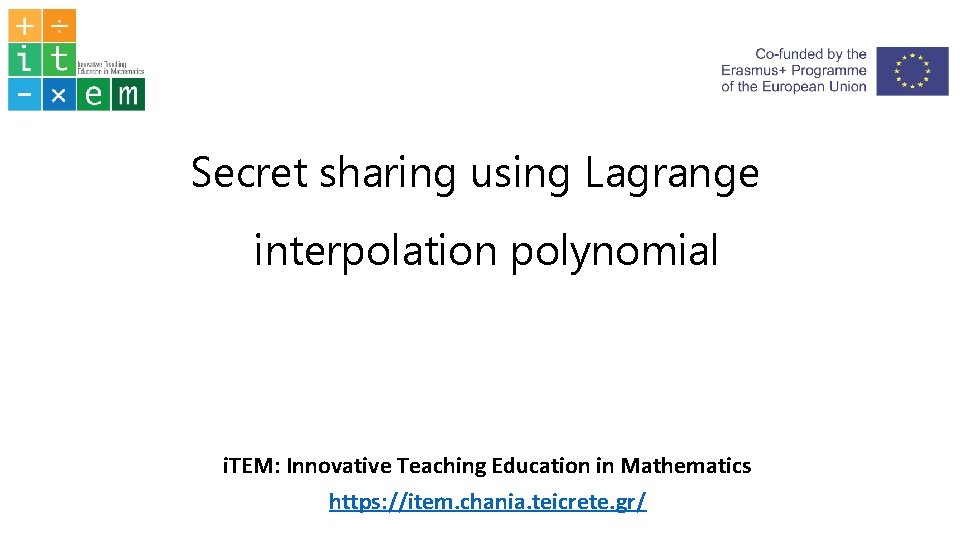 Secret sharing using Lagrange interpolation polynomial i. TEM: Innovative Teaching Education in Mathematics https: