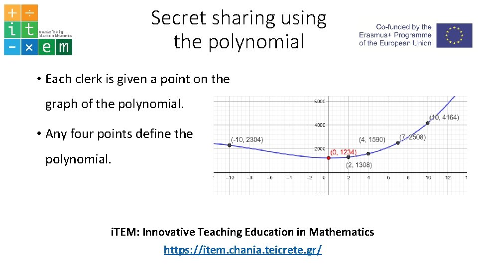 Secret sharing using the polynomial • Each clerk is given a point on the