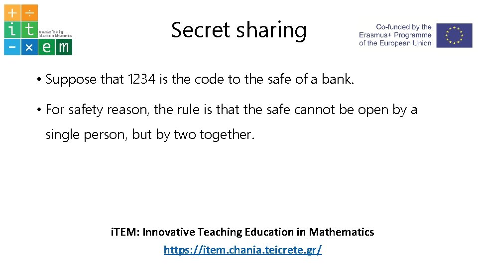Secret sharing • Suppose that 1234 is the code to the safe of a
