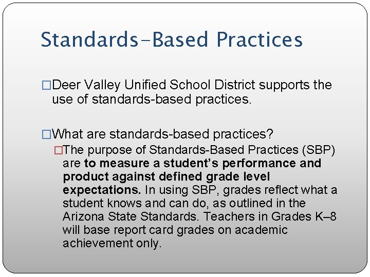 Standards-Based Practices �Deer Valley Unified School District supports the use of standards-based practices. �What