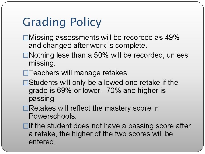Grading Policy �Missing assessments will be recorded as 49% and changed after work is