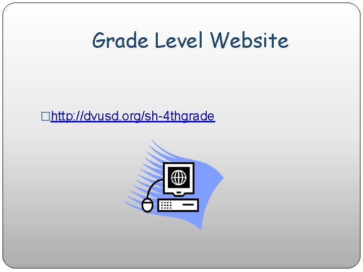 Grade Level Website �http: //dvusd. org/sh-4 thgrade 