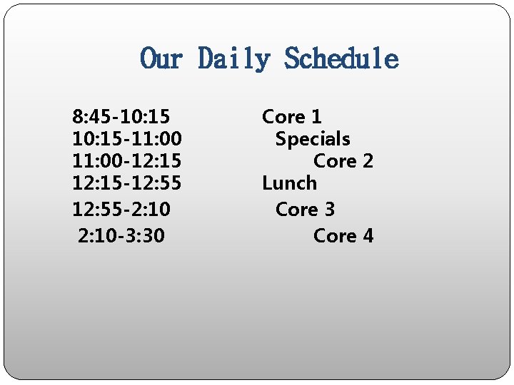 Our Daily Schedule 8: 45 -10: 15 Core 1 10: 15 -11: 00 Specials