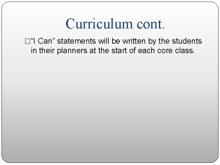 Curriculum cont. �“I Can” statements will be written by the students in their planners