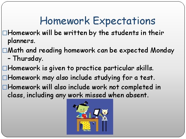 Homework Expectations �Homework will be written by the students in their planners. �Math and