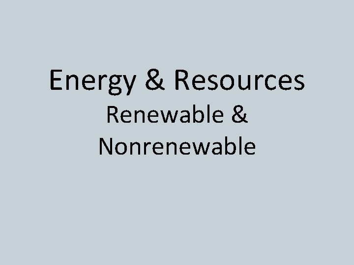 Energy & Resources Renewable & Nonrenewable 
