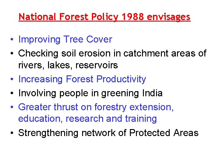 National Forest Policy 1988 envisages • Improving Tree Cover • Checking soil erosion in National Forest Policy 1988 envisages • Improving Tree Cover • Checking soil erosion in