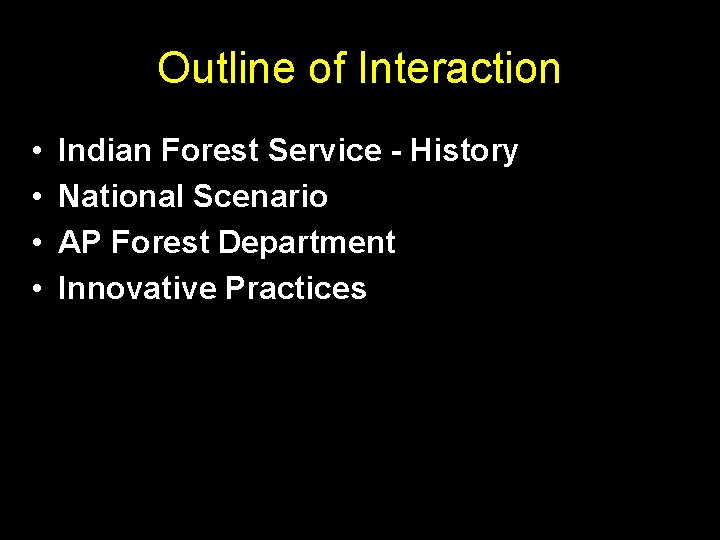 Outline of Interaction • • Indian Forest Service - History National Scenario AP Forest Outline of Interaction • • Indian Forest Service - History National Scenario AP Forest