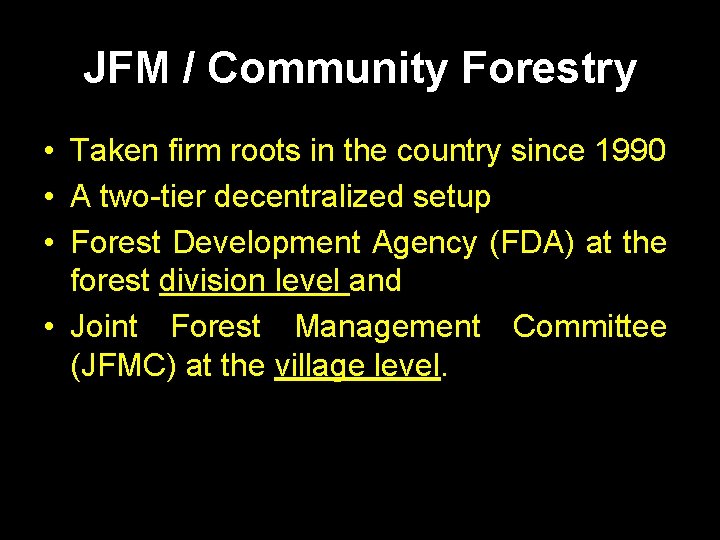 JFM / Community Forestry • Taken firm roots in the country since 1990 • JFM / Community Forestry • Taken firm roots in the country since 1990 •
