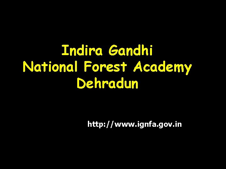 Indira Gandhi National Forest Academy Dehradun http: //www. ignfa. gov. in Indira Gandhi National Forest Academy Dehradun http: //www. ignfa. gov. in