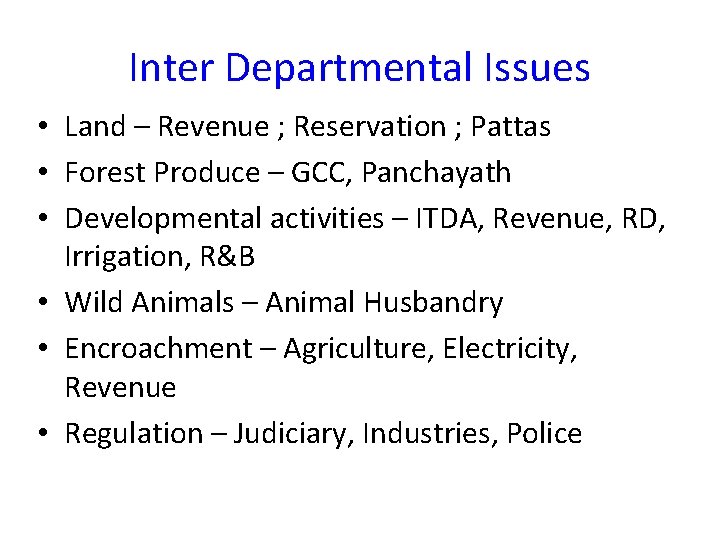 Inter Departmental Issues • Land – Revenue ; Reservation ; Pattas • Forest Produce Inter Departmental Issues • Land – Revenue ; Reservation ; Pattas • Forest Produce
