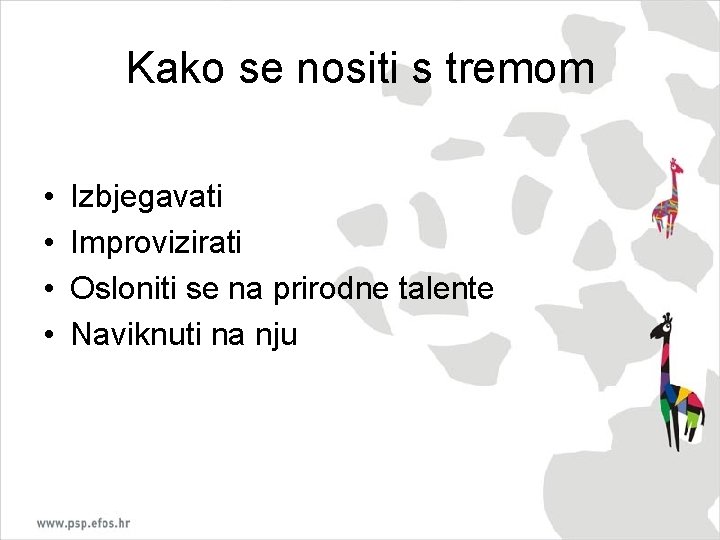 Kako se nositi s tremom • • Izbjegavati Improvizirati Osloniti se na prirodne talente