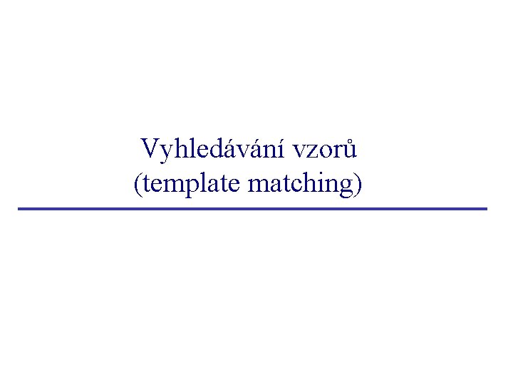 Vyhledávání vzorů (template matching) 