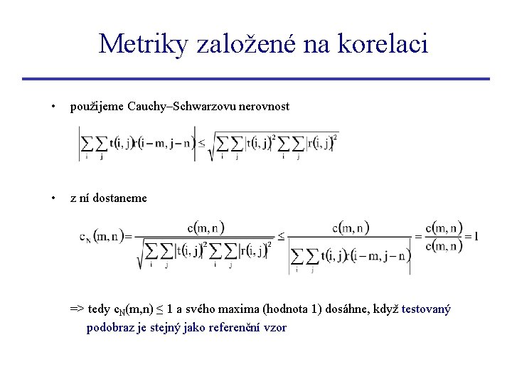 Metriky založené na korelaci • použijeme Cauchy–Schwarzovu nerovnost • z ní dostaneme => tedy