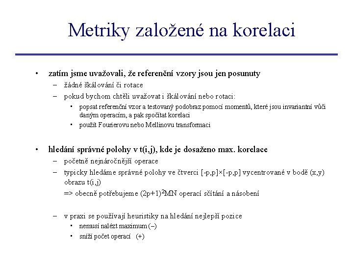 Metriky založené na korelaci • zatím jsme uvažovali, že referenční vzory jsou jen posunuty