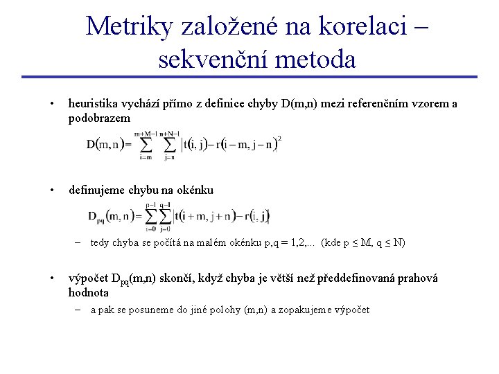 Metriky založené na korelaci – sekvenční metoda • heuristika vychází přímo z definice chyby