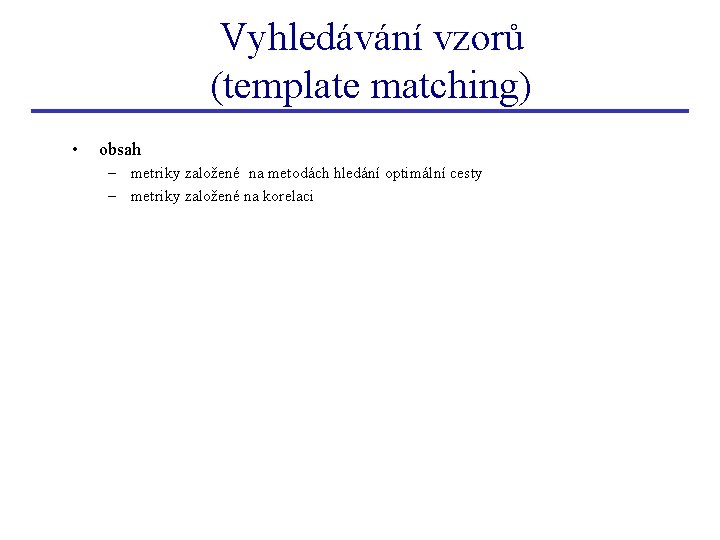 Vyhledávání vzorů (template matching) • obsah – metriky založené na metodách hledání optimální cesty