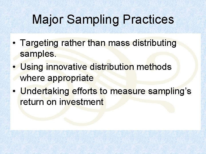 Major Sampling Practices • Targeting rather than mass distributing samples. • Using innovative distribution