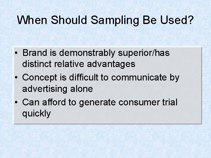 When Should Sampling Be Used? • Brand is demonstrably superior/has distinct relative advantages •