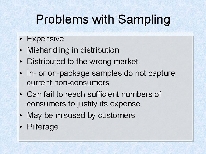 Problems with Sampling • • Expensive Mishandling in distribution Distributed to the wrong market