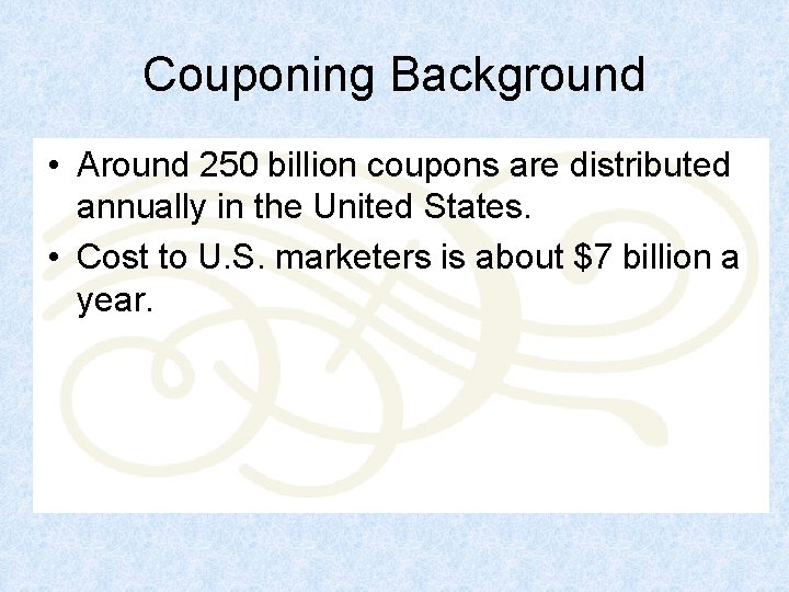 Couponing Background • Around 250 billion coupons are distributed annually in the United States.