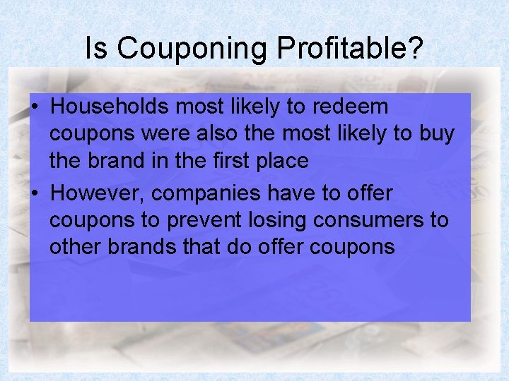 Is Couponing Profitable? • Households most likely to redeem coupons were also the most