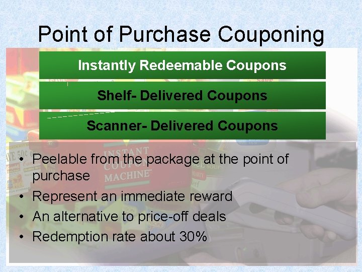 Point of Purchase Couponing Instantly Redeemable Coupons Shelf- Delivered Coupons Scanner- Delivered Coupons •