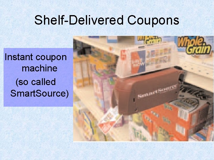 Shelf-Delivered Coupons Instant coupon machine (so called Smart. Source) 