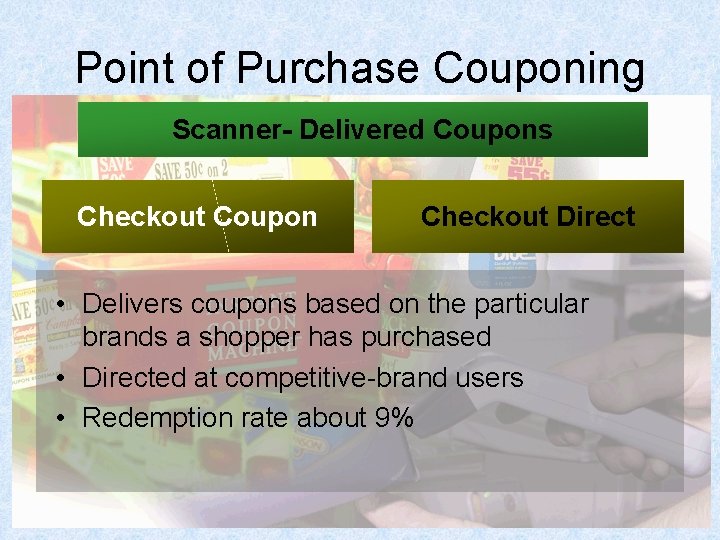 Point of Purchase Couponing Scanner- Delivered Coupons Checkout Coupon Checkout Direct • Delivers coupons