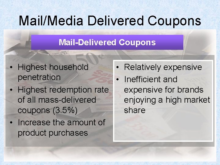 Mail/Media Delivered Coupons Mail-Delivered Coupons • Highest household • Relatively expensive penetration • Inefficient
