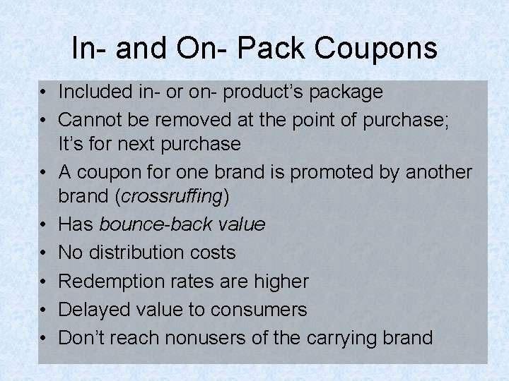 In- and On- Pack Coupons • Included in- or on- product’s package • Cannot