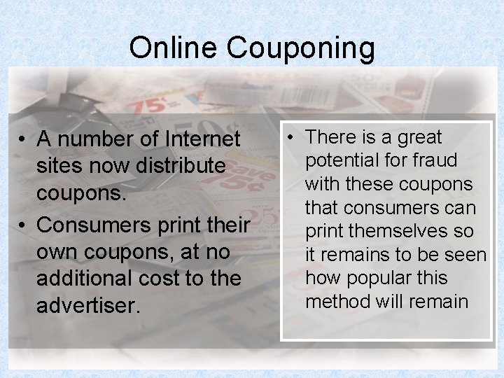 Online Couponing • A number of Internet sites now distribute coupons. • Consumers print