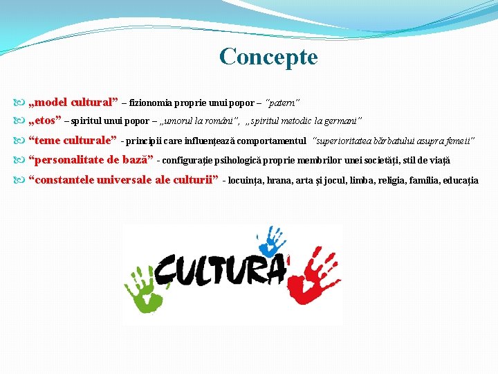Concepte „model cultural” – fizionomia proprie unui popor – “patern” „etos” – spiritul unui