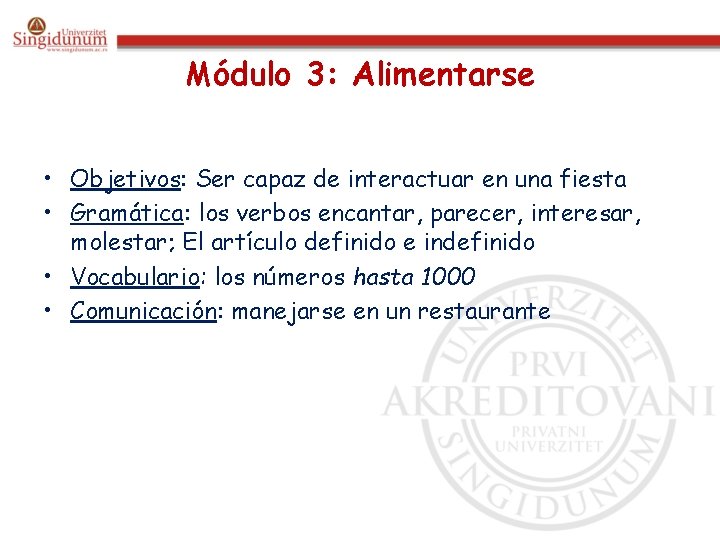 Módulo 3: Alimentarse • Objetivos: Ser capaz de interactuar en una fiesta • Gramática: Módulo 3: Alimentarse • Objetivos: Ser capaz de interactuar en una fiesta • Gramática: