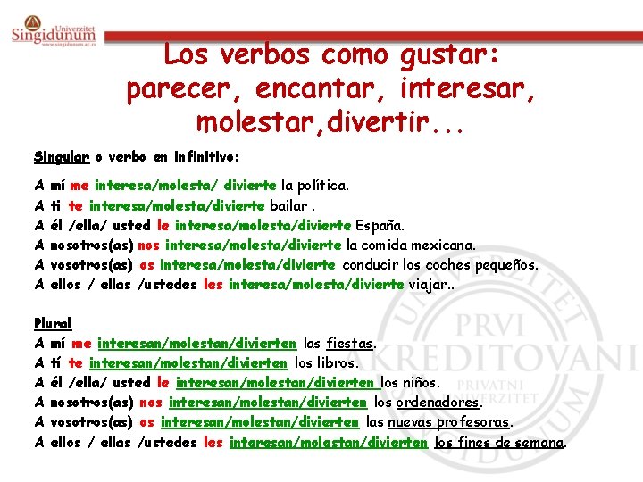 Los verbos como gustar: parecer, encantar, interesar, molestar, divertir. . . Singular o verbo Los verbos como gustar: parecer, encantar, interesar, molestar, divertir. . . Singular o verbo