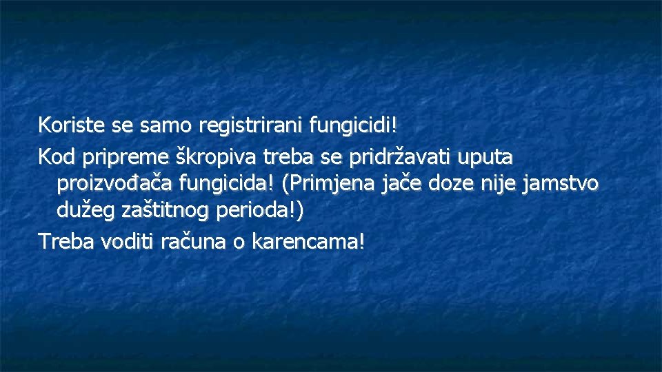 Koriste se samo registrirani fungicidi! Kod pripreme škropiva treba se pridržavati uputa proizvođača fungicida!