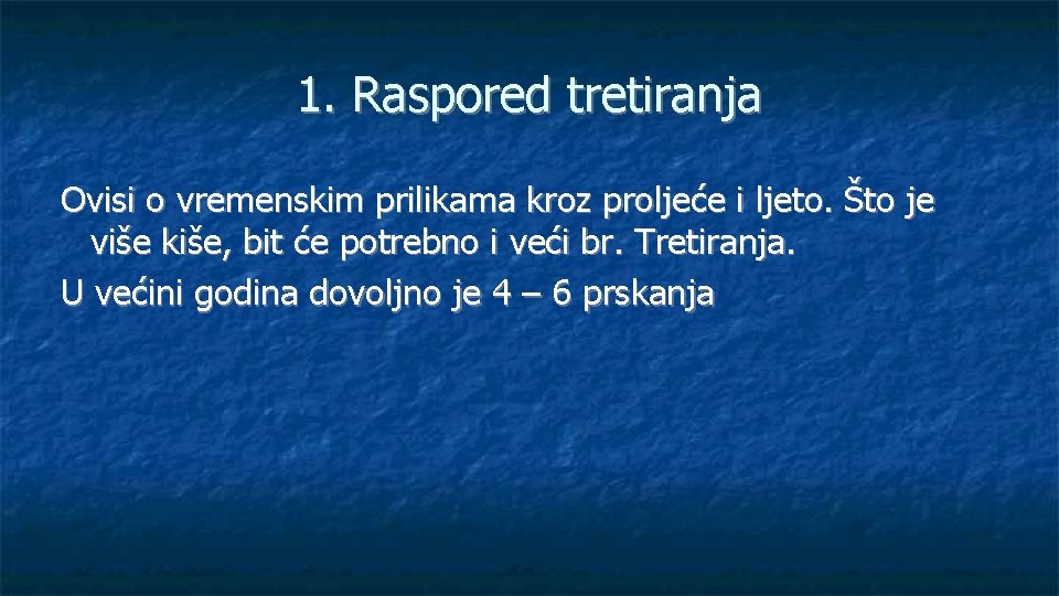 1. Raspored tretiranja Ovisi o vremenskim prilikama kroz proljeće i ljeto. Što je više