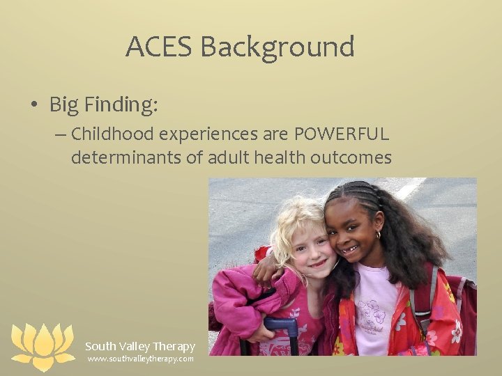 ACES Background • Big Finding: – Childhood experiences are POWERFUL determinants of adult health