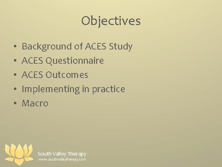 Objectives • • • Background of ACES Study ACES Questionnaire ACES Outcomes Implementing in