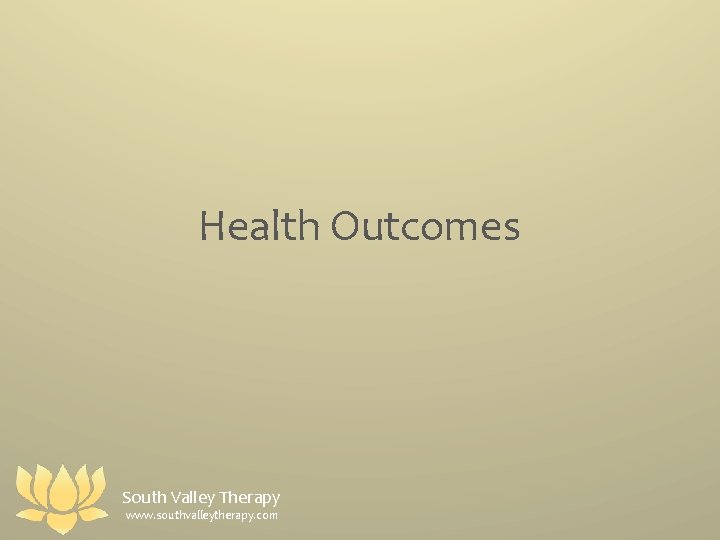 Health Outcomes South Valley Therapy www. southvalleytherapy. com 