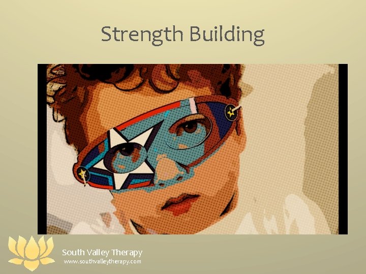 Strength Building South Valley Therapy www. southvalleytherapy. com 