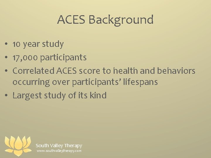 ACES Background • 10 year study • 17, 000 participants • Correlated ACES score