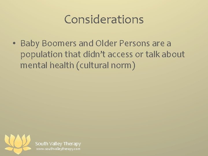 Considerations • Baby Boomers and Older Persons are a population that didn’t access or