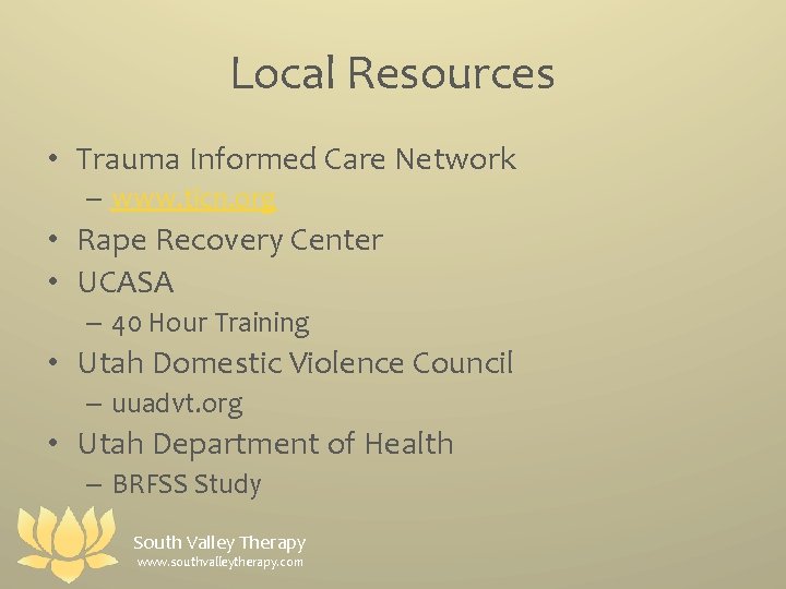 Local Resources • Trauma Informed Care Network – www. ticn. org • Rape Recovery