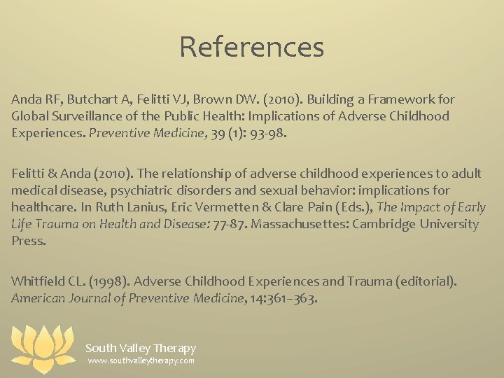References Anda RF, Butchart A, Felitti VJ, Brown DW. (2010). Building a Framework for