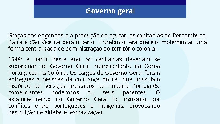 Governo geral Graças aos engenhos e à produção de açúcar, as capitanias de Pernambuco,