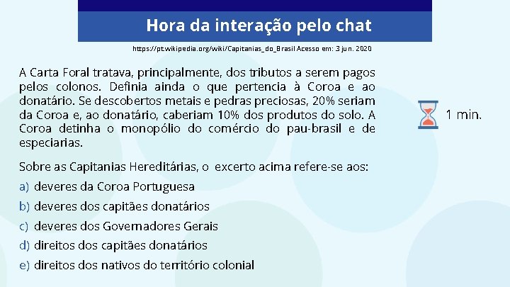Hora da interação pelo chat https: //pt. wikipedia. org/wiki/Capitanias_do_Brasil Acesso em: 3 jun. 2020