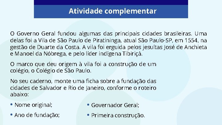 Atividade complementar O Governo Geral fundou algumas das principais cidades brasileiras. Uma delas foi
