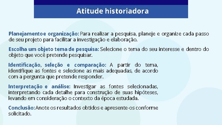 Atitude historiadora Planejamento e organização: Para realizar a pesquisa, planeje e organize cada passo